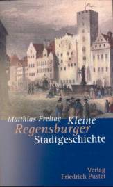 Kleine Regensburger Stadtgeschichte  3., aktualis. Aufl. 2007