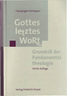 Gottes letztes Wort Grundriß der Fundamentaltheologie 4., vollst. überarb. Aufl. 2002