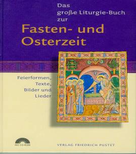 Das große Liturgiebuch  Fasten - und Osterzeit Feierformen, Texte, Bilder und Lieder