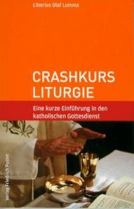 Crashkurs Liturgie Eine kurze Einführung in den katholischen Gottesdienst