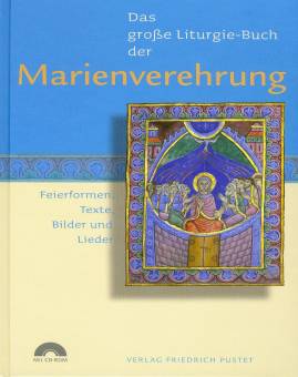 Das GroÃ�e Liturgie-Buch der Marienverehrung Feierformen, Texte, Bilder und Lieder