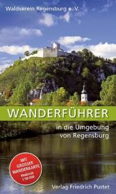 Wanderführer in die Umgebung von Regensburg Reiseführer 11., komplett überarbeiteten Auflage