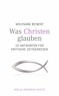 Was Christen glauben 20 Antworten für kritische Zeitgenossen