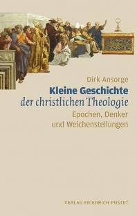 Kleine Geschichte der christlichen Theologie Epochen, Denker und Weichenstellungen