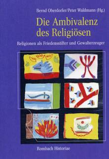 Die Ambivalenz des Religiösen  Religionen als Friedensstifter und Gewalterzeuger