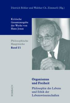 Organismus und Freiheit. Philosophie des Lebens und Ethik der Lebenswissenschaften  Band I/1 der Kritischen Gesamtausgabe der Werke von Hans Jonas Böhler, Dietrich / Burkhart, Holger / Wiese, Christian / Bongardt, Michael / Zimmerli, Walther Ch. (Hg.)
