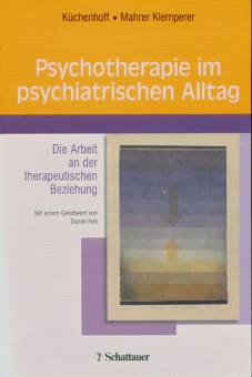 Psychotherapie im psychiatrischen Alltag Die Arbeit an der therapeutischen Beziehung Mit einem Geleitwort von Daniel Hell