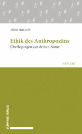 Ethik des Anthropozäns Überlegungen zur dritten Natur Jörg Noller