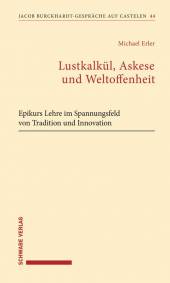 Lustkalkül, Askese und Weltoffenheit Epikurs Lehre im Spannungsfeld von Tradition und Innovation