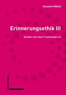 Erinnerungsethik III Denken nach dem Traditionsbruch Susanne Möbuß