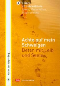 Achte auf mein Schweigen Beten mit Leib und Seele