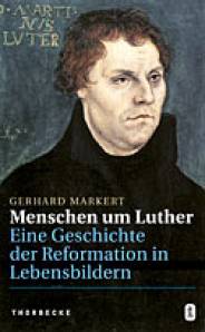 Menschen um Luther  Eine Geschichte der Reformation in Lebensbildern