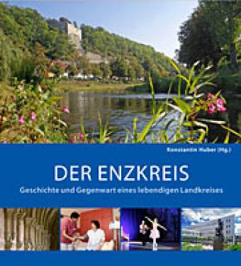 Der Enzkreis Geschichte und Gegenwart eines lebendigen Landkreises
