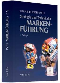 Strategie und Technik der Markenführung  7., vollständig überarbeitete und erweiterte Auflage 2012