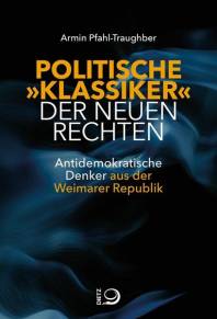 Politische »Klassiker« der Neuen Rechten Antidemokratische Denker aus der Weimarer Republik