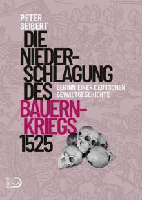 Die Niederschlagung des Bauernkriegs 1525 Beginn einer deutschen Gewaltgeschichte
