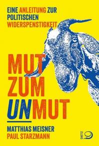 Mut zum Unmut Eine Anleitung zur politischen Widerspenstigkeit