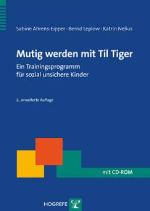 Mutig werden mit Til Tiger Ein Trainingsprogramm für sozial unsichere Kinder - mit CD-ROM 2., erweiterte Auflage