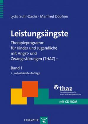 Leistungsängste (mit CD-ROM) Therapieprogramm für Kinder und Jugendliche mit Angst- und Zwangsstörungen (THAZ) – Band 1 2., aktualisierte Auflage 2015