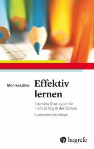 Effektiv lernen Erprobte Strategien für mehr Erfolg in der Schule 2., überarb. Aufl. 2016