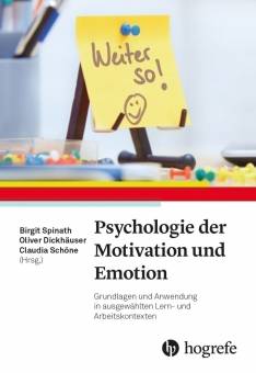 Psychologie der Motivation und Emotion Grundlagen und Anwendung in ausgewählten Lern- und Arbeitskontexten