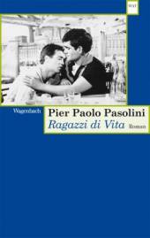 Ragazzi di vita - Roman  Aus dem Italienischen von Moshe Kahn

3. Taschenbuchauflage 2014 (deutsche Erstausgabe 1990 bei Wagenbach, Berlin)
(Erstauflage: 1955 bei Garzanti Editore, Mailand)
