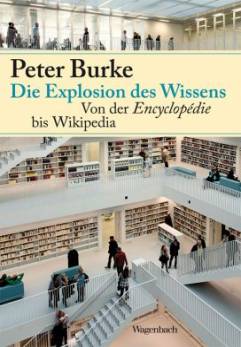 Die Explosion des Wissens Von der Encyclopédie bis Wikipedia Aus dem Englischen von Matthias Wolf unter Mitarbeit von Sebastian Wohlfeil