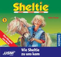 Sheltie, Band 1: Wie Sheltie zu uns kam Das Hörspiel zum Buch Geeignet für pferdevernarrte Mädchen von 5 bis 8 Jahren