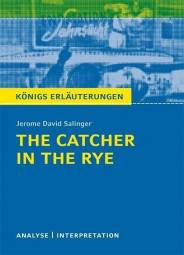 The Catcher in the Rye - Der Fänger im Roggen, von Jerome David Salinger Textanalyse und Interpretation mit ausführlicher Inhaltsangabe und Abituraufgaben mit Lösungen 2. Aufl.