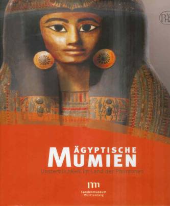 Ägyptische Mumien Unsterblichkeit im Land der Pharonen - Der Traum vom ewigen Leben