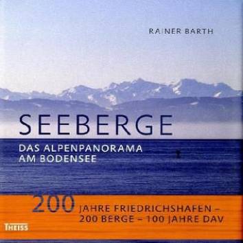 Seeberge Das Alpenpanorama am Bodensee  200 Jahre Friedrichshafen - 200 Berge - 100 Jahre DAV