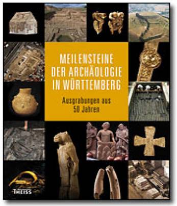Meilensteine der Archäologie in Baden-Württemberg Ausgrabungen aus 50 Jahren