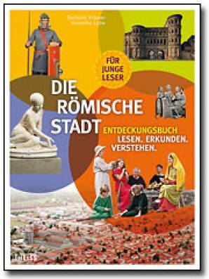 Die römische Stadt Entdeckungsbuch: Lesen. Erkunden. Verstehen