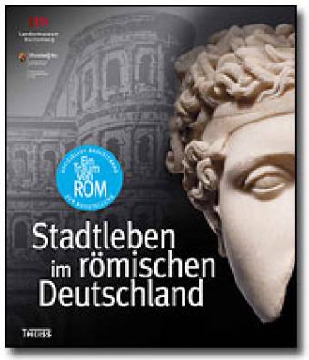 Ein Traum von Rom - Stadtleben im römischen Deutschland  Mit Beträgen zahlreicher namhafter Autoren 

Dieser Band erscheint zur Ausstellung
