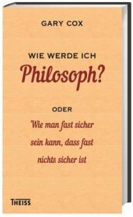 Wie werde ich Philosoph? oder Wie man fast sicher sein kann, dass fast nichts sicher ist Aus dem Engl. von Nikolaus de Palézieux