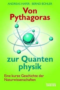 Von Pythagoras zur Quantenphysik Eine kurze Geschichte der Naturwissenschaften