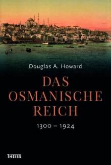 Das Osmanische Reich 1300 - 1924 Aus dem Engl. von Jörg Fündling und Michael Reinhard Heß