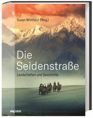 Die Seidenstraße Landschaften und Geschichte Aus dem Englischen übersetzt von Thomas Bertram, Katja Hald und Albrecht Schneider