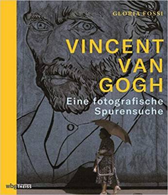 Vincent van Gogh Eine fotografische Spurensuche