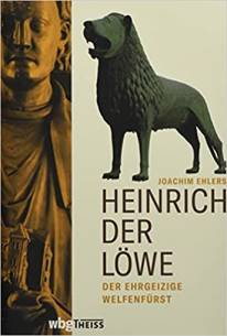 Heinrich der Löwe Der ehrgeizige Welfenfürst