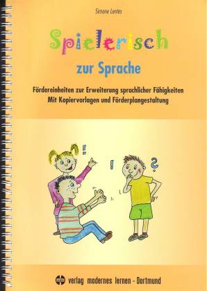 Spielerisch zur Sprache Fördereinheiten zur Erweiterung sprachlicher Fähigkeiten Mit Kopiervorlagen und Förderplangestaltung