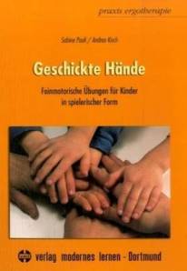 Geschickte Hände Feinmotorische Übungen für Kinder in spielerischer Form 11., verbesserte Aufl. 2008 / 1. Aufl. 1993