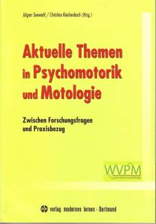 Aktuelle Themen in Psychomotorik und Motologie Zwischen Forschungsfragen und Praxisbezug