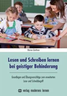 Lesen und Schreiben lernen bei geistiger Behinderung Grundlagen und Übungsvorschläge zum erweiterten Lese- und Schreibbegriff 6. Aufl.