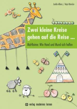 Zwei kleine Kreise gehen auf die Reise ... Mal-Reime: Wie Hand und Mund sich helfen - Mit kognitiven Strategien und Kreativität zum Erfolg