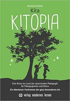 Kita KITOPIA Eine Reise ins Land der spannenden Pädagogik für PädagogInnen und Eltern.- Ein Abenteuer-Fachroman der ganz besonderen Art