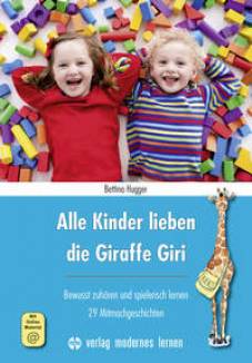 Alle Kinder lieben die Giraffe Giri Bewusst zuhören und spielerisch lernen - 29 Mitmachgeschichten Zielgruppen: Alter: 4-9
