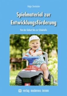 Spielmaterial zur Entwicklungsförderung Von der Geburt bis zur Schulreife 7., überarb. Aufl. 2021