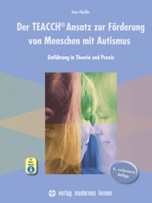 Der TEACCH Ansatz zur Förderung von Menschen mit Autismus Einführung in Theorie und Praxis 6., verbesserte Auflage 2022