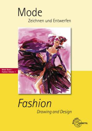 Mode - Zeichnen und Entwerfen - Mode Band 1 Fashion - Drawing and Design 4. Auflage 2010
